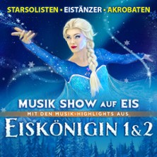 Eiskönigin 1 & 2 - Musik-Show auf Eis! - Die Show-Sensation auf Kunsteis! 13.04.2027 Neue Gebläsehalle Neunkirchen